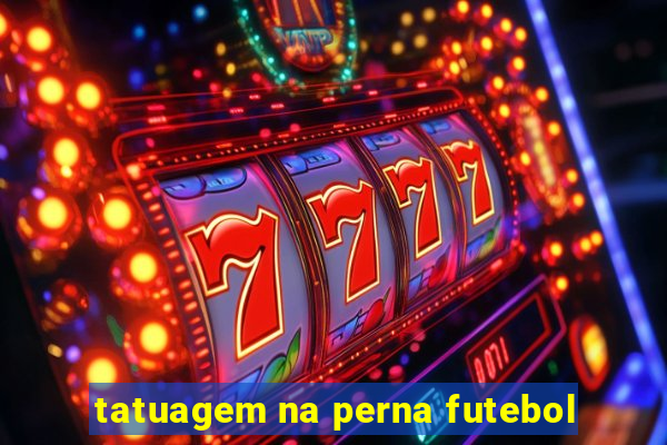 tatuagem na perna futebol